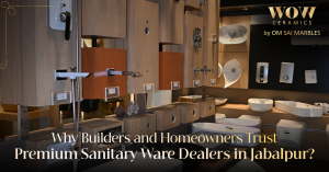Read more about the article Why Builders and Homeowners Trust Premium Sanitary Ware Dealers in Jabalpur