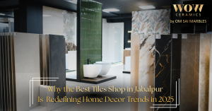 Read more about the article Why the Best Tiles Shop in Jabalpur Is Redefining Home Decor Trends in 2025