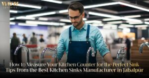 Read more about the article How to Measure Your Kitchen Counter for the Perfect Sink — Tips from the Best Kitchen Sinks Manufacturer in Jabalpur